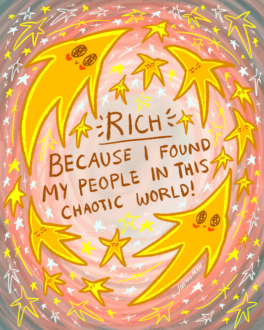 Rich because I found my people in this chaotic world | Art Print